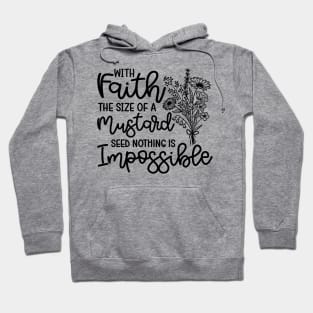 With Faith The Size Of A Mustard Seed Nothing Is Impossible Christian Hoodie